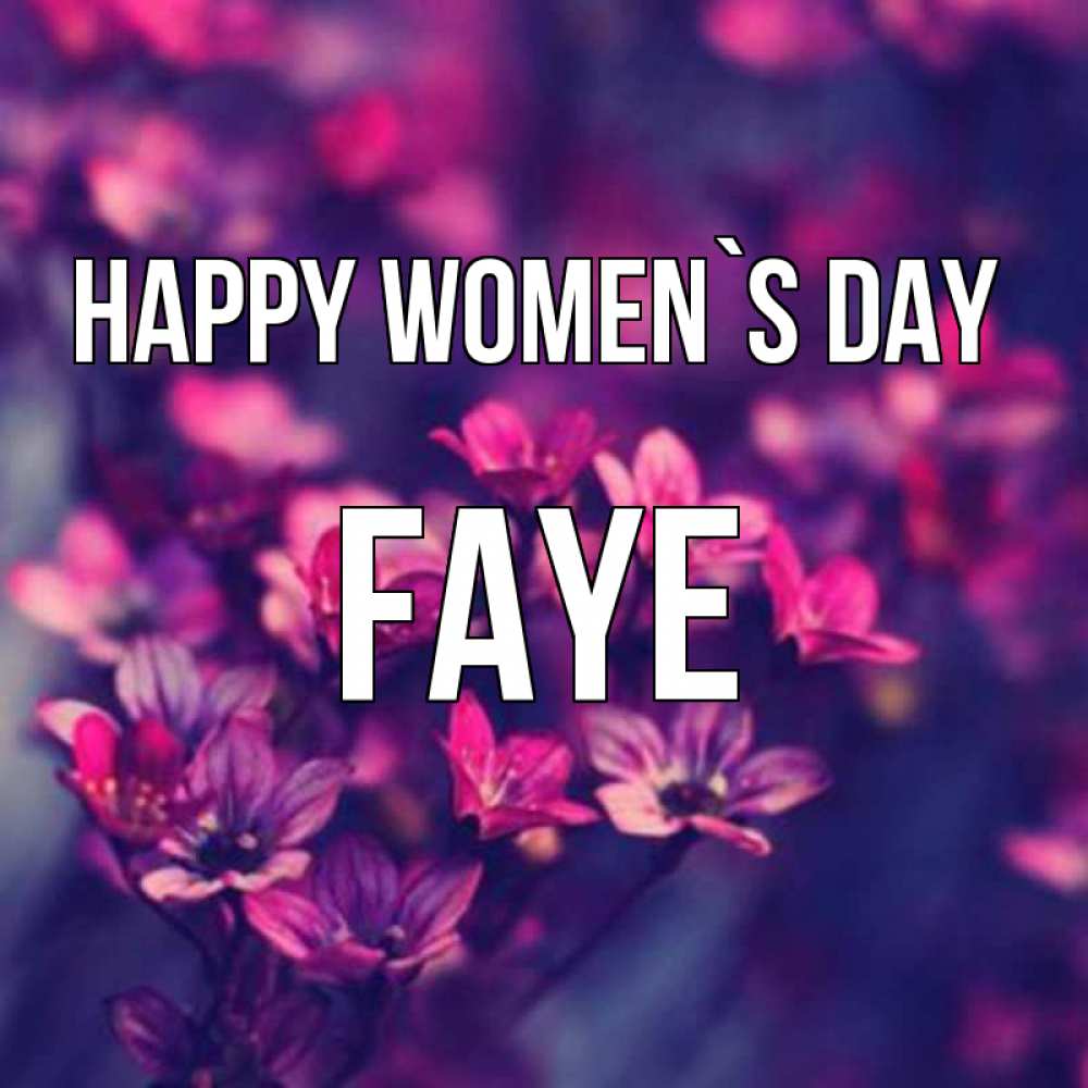 Greetings card с именем, Faye happy women`s day небольшие цветы 1 Greetings with text for free download 